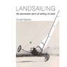 Landsailing: The passionate sport of sailing on land