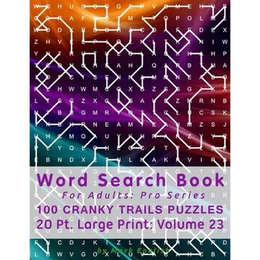 Word Search Book For Adults: Pro Series, 100 Cranky Trails Puzzles, 20 Pt. Large Print, Vol. 23