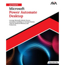 Ultimate Microsoft Power Automate Desktop: Leverage Microsoft's Robotic Process Automation Capabilities to Automate Routine Tasks for Enhanced Efficie