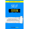 Self Esteem: Learn The Girl Psychology of High Confidence To Raise Your Inner Voice Through Assertiveness And Affirmations And Stop Apologizing For Be