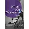 When I Was Otherwise