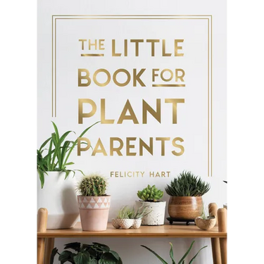 The Little Book for Plant Parents: Simple Tips to Help You Grow Your Own Urban Jungle