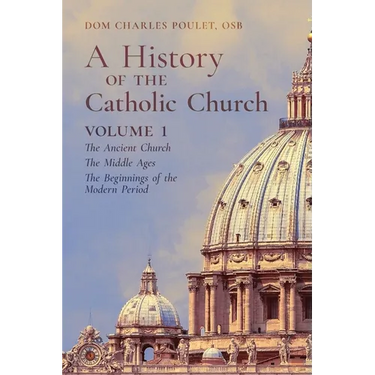 A History of the Catholic Church: Vol. 1: The Ancient Church The Middle Ages The Beginnings of the Modern Period