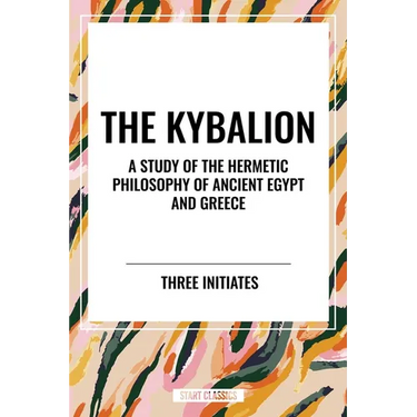 Kybalion: A Study of the Hermetic Philosophy of Ancient Egypt and Greece