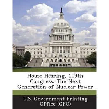 House Hearing, 109th Congress: The Next Generation of Nuclear Power