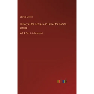 History of the Decline and Fall of the Roman Empire: Vol. 4; Part 1 - in large print