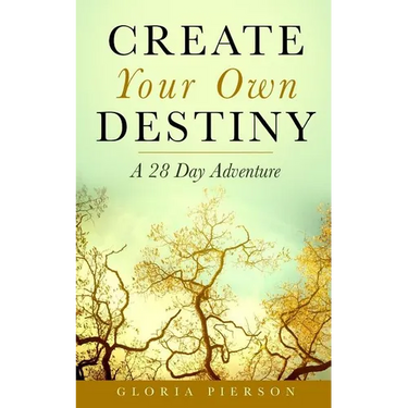 Create Your Own Destiny: A 28 Day Adventure