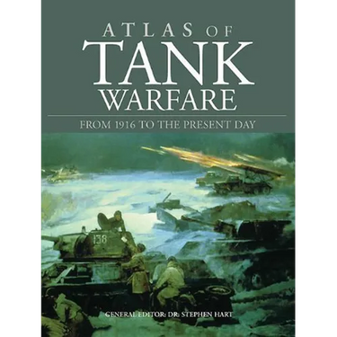 Atlas of Tank Warfare: From 1916 to the Present Day
