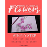 How to Draw Flowers and Trees: Step by Step Drawing For Kids and Beginners