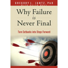 Why Failure Is Never Final: Turn Setbacks Into Steps Forward