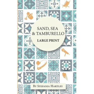 Sand, Sea & Tamburello: 10 humorous and heartwarming short stories for Summer, in Extra-Large Print