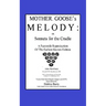 Mother Goose's Melody or Sonnets for the Cradle: A Facsimile Reproduction of the Olldest Known Edition