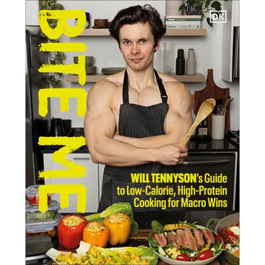 Bite Me: Will Tennyson's Guide to Low-Calorie, High-Protein Cooking for Macro Wins