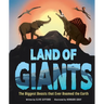 Land of Giants: The Biggest Beasts That Ever Roamed the Earth
