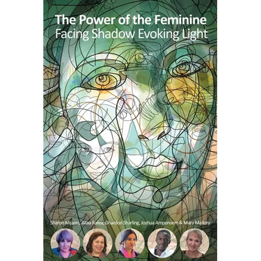 The Power of the Feminine: Facing Shadow Evoking Light