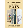 Fellowship of the Pots: A True Account of Divine Design