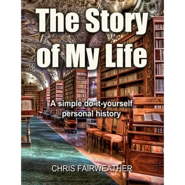 The Story of My Life: A simple do-it-yourself personal history.