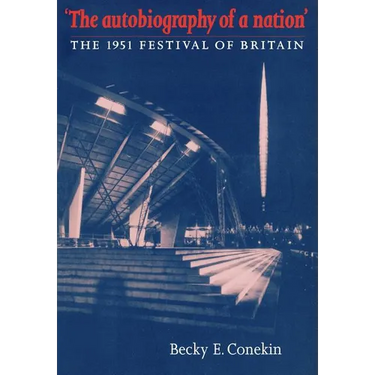 The Autobiography of a Nation: The 1951 Festival of Britain