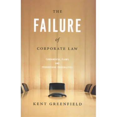 The Failure of Corporate Law: Fundamental Flaws & Progressive Possibilities