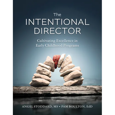 The Intentional Director: Cultivating Excellence in Early Childhood Programs