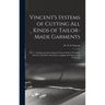 Vincent's Systems of Cutting All Kinds of Tailor-made Garments: Part 1: Dealing With the Cutting of Various Styles of Trousers, Breeches, Knickers, Pa