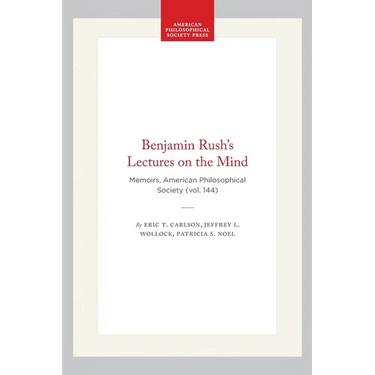 Benjamin Rush's Lectures on the Mind: Memoirs, American Philosophical Society (Vol. 144)