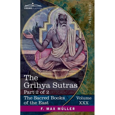 The Grihya Sutras, Part 2 of 2: Rules of Vedic Domestic Ceremonies-Gobhila, Hiranyakesin, Apastamba; Apastamba Yagña Paribhasha-Sutras