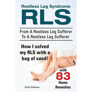 Restless Leg Syndrome RLS. From A Restless Leg Sufferer To A Restless Leg Sufferer. How I solved My RLS with a bag of sand! With 83 Home Remedies.