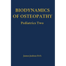 Biodynamics of Osteopathy Pediatrics Two