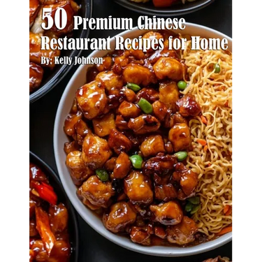 50 Premium Chinese Restaurant Recipes for Home