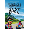 Wisdom From the Back of a Bike: Life's Greatest Lessons While Adventuring on a Tandem Bicycle