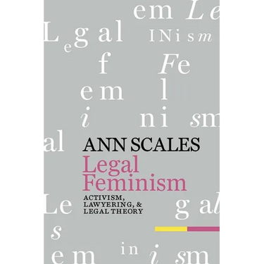 Legal Feminism: Activism, Lawyering, and Legal Theory