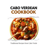 Cabo Verdean Cookbook: Traditional Recipes from Cabo Verde