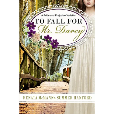 To Fall for Mr. Darcy: A Pride and Prejudice Variation