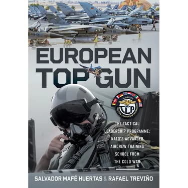 European Top Gun: The Tactical Leadership Programme: Nato's Advanced Aircrew Training School from the Cold War and Beyond