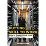 Putting Skill to Work: How to Create Good Jobs in Uncertain Times