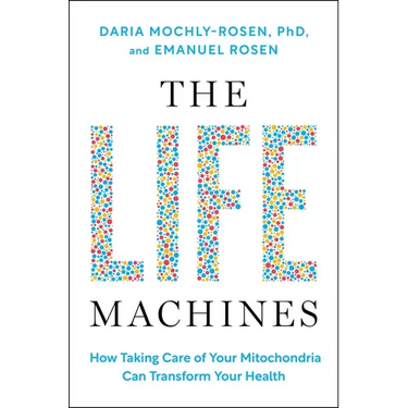 The Life Machines: How Taking Care of Your Mitochondria Can Transform Your Health