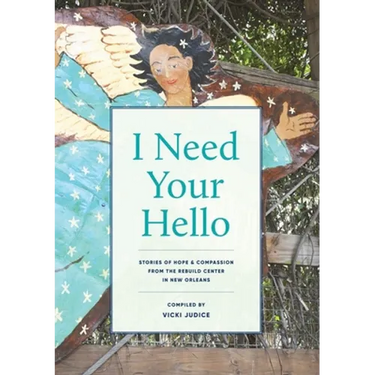 I Need Your Hello: Stories of Hope and Compassion from the Rebuild Center in New Orleans