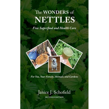 The Wonders of Nettles: Free 'Superfood' and Health Care for You, Pets, and Gardens