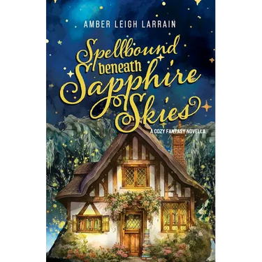 Spellbound Beneath Sapphire Skies: A Cozy Fantasy Novella