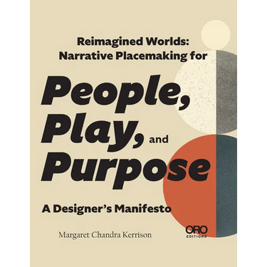 Reimagined Worlds: Narrative Placemaking for People, Play, and Purpose