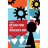 There's No Such Thing as an Inadequate Man
