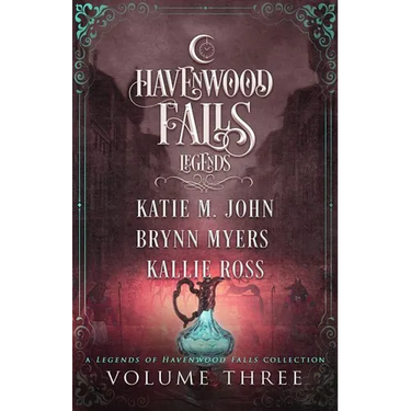 Legends of Havenwood Falls Volume Three: A Legends of Havenwood Falls Collection