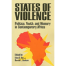 States of Violence: Politics, Youth, and Memory in Contemporary Africa