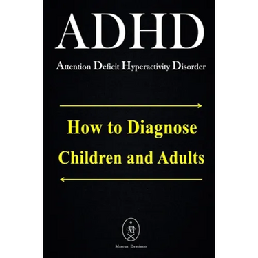 ADHD - Attention Deficit Hyperactivity Disorder. How to Diagnose Children and Adults