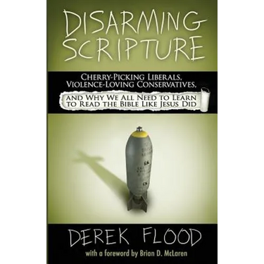 Disarming Scripture: Cherry-Picking Liberals, Violence-Loving Conservatives, and Why We All Need to Learn to Read the Bible Like Jesus Did