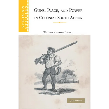 Guns, Race, and Power in Colonial South Africa
