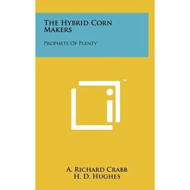 The Hybrid Corn Makers: Prophets Of Plenty