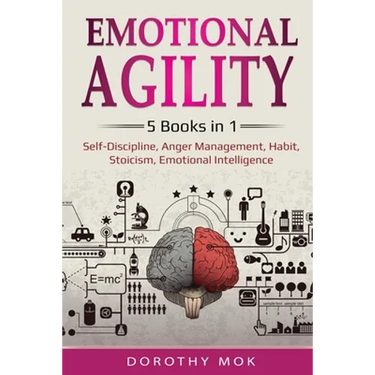 Emotional Agility: 5 Books in 1 - Self-Discipline, Anger Management, Habit, Stoicism, Emotional Intelligence: 5 Books in 1 - Self-Discipl