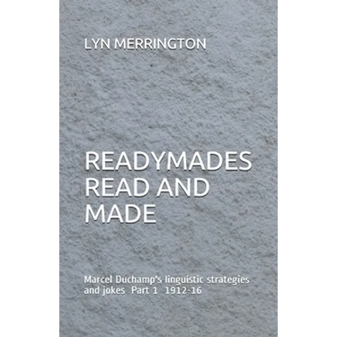 Readymades Read and Made: Marcel Duchamp's linguistic strategies and jokes Part 1 1912-1916